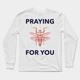 praying for you - praying mantis Long Sleeve T-Shirt